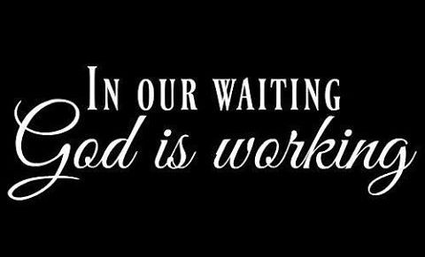 In Our Waiting, God is Working.